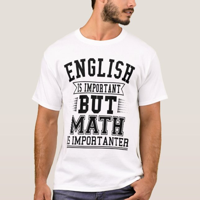 English Is Important But Math Is Importanter Pun T-Shirt (Front)