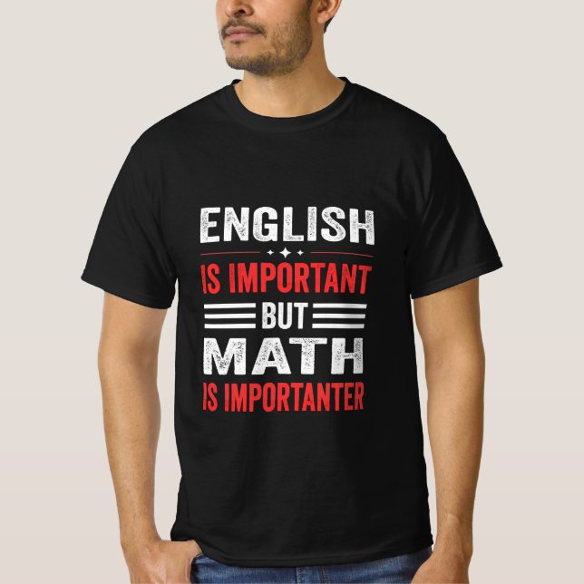 English is important but math is importanter  T-Shirt (Front)