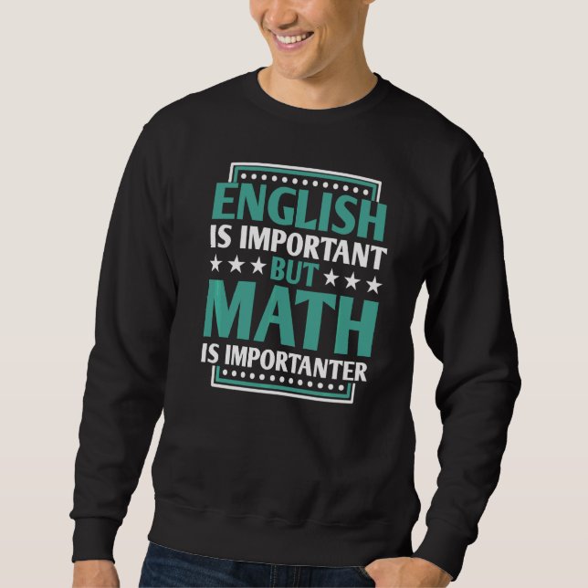 English Is Important But Math Is Importanter Teach Sweatshirt (Front)