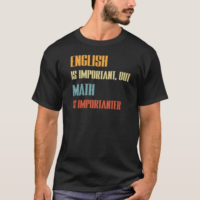 English Is Important But Math Is Importanter Teach T-Shirt (Front)