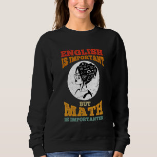 English Is Important But Math Is Importer Math Tea Sweatshirt