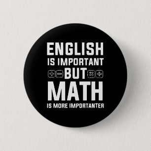 English Is Important But Math Is More Importanter 6 Cm Round Badge