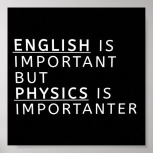 english is important but physics is importanter poster