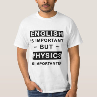 English Is Important But Physics Is Importanter T-Shirt