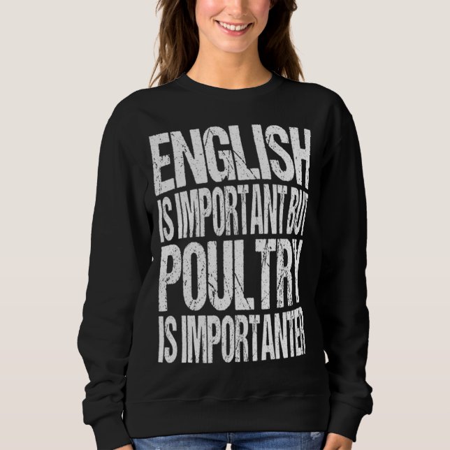 English Is Important But Poultry Is Importanter  C Sweatshirt (Front)