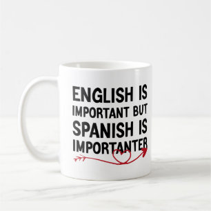 English Is Important But Spanish Is Importanter Coffee Mug