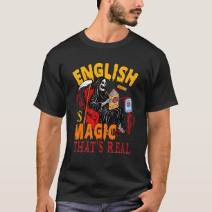 English Is Magic That's Real The Death Skeleton Te T-Shirt