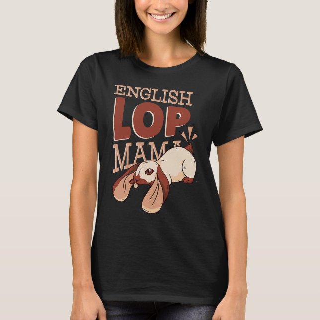 English Lop Mama  Cute Rabbit Mom T-Shirt (Front)