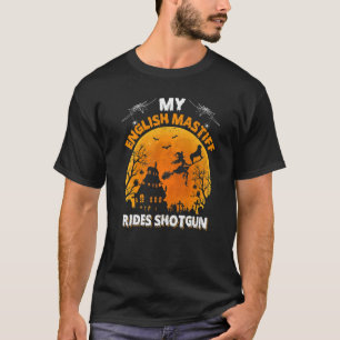 English Mastiff Ride Shotgun English Mastiff Dog H T-Shirt