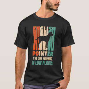 English Pointer Dog I've Got Friends In Low Places T-Shirt