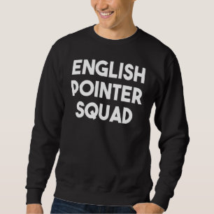 English Pointer Squad - Funny English Pointer Dog Sweatshirt