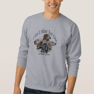 English Setter You Can't Have Just One Sweatshirt