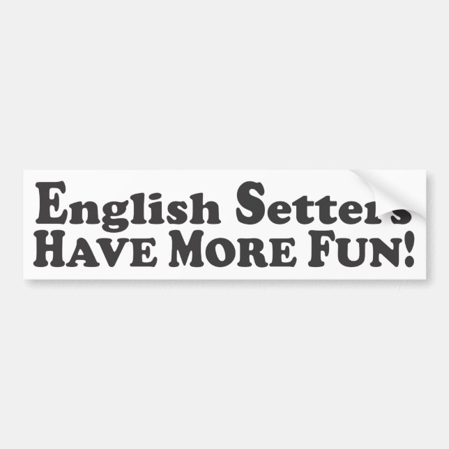 English Setters Have More Fun! - Bumper Sticker (Front)