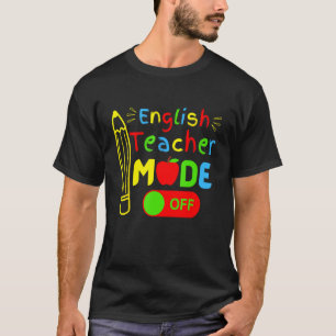English Teacher mode off last day of school retire T-Shirt