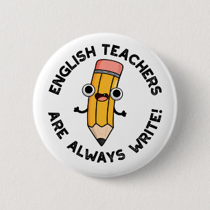 English Teachers Are Always Write Funny Pencil Pun 6 Cm Round Badge