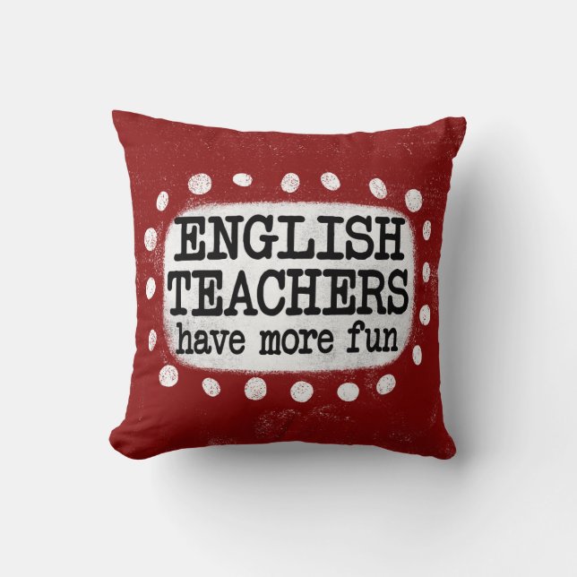 English Teachers Have More Fun Throw Pillow (Front)