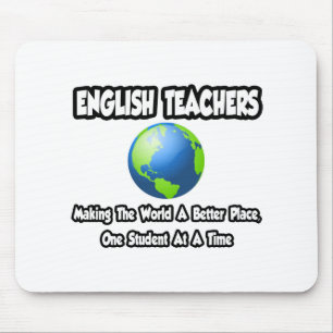 English Teachers...Making the World a Better Place Mouse Pad