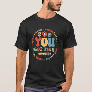 English Test Day You Got This English Testing Teac T-Shirt