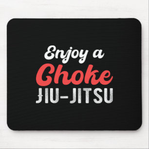 Enjoy A Choke Jiu Jitsu Judo Boxing Muay Thai Kick Mouse Pad