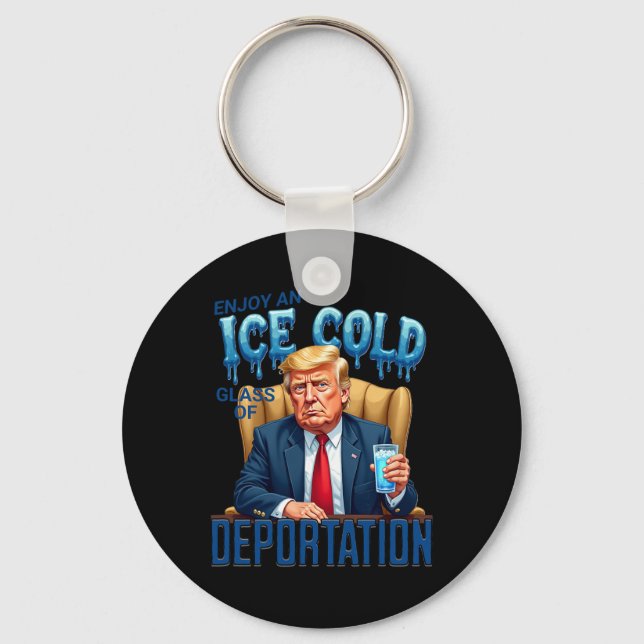 Enjoy An Ice Cold Gl Of Deportation Pro Immigratio Key Ring (Front)