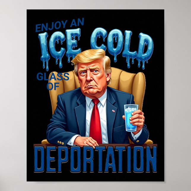 Enjoy An Ice Cold Gl Of Deportation Pro Immigratio Poster (Front)