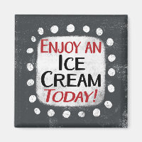 Enjoy An Ice Cream Today Refrigerator Magnet
