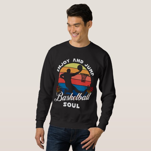 Enjoy and Jump, Basketball soul  Sweatshirt (Front Full)