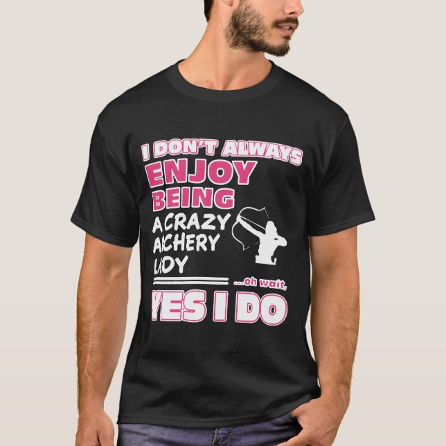 Enjoy Being A Crazy Archery Lady T-Shirt (Front)