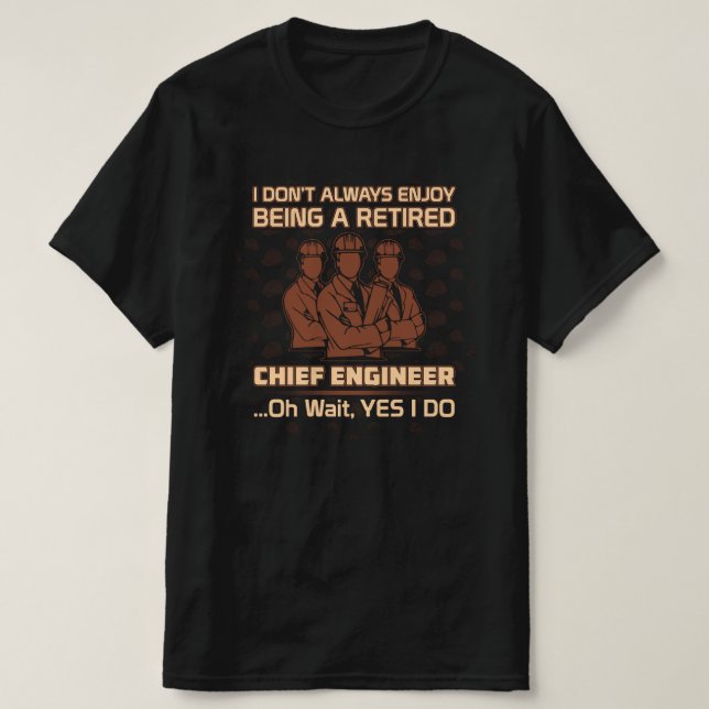 Enjoy Being a Retired Chief Engineer T-Shirt (Design Front)