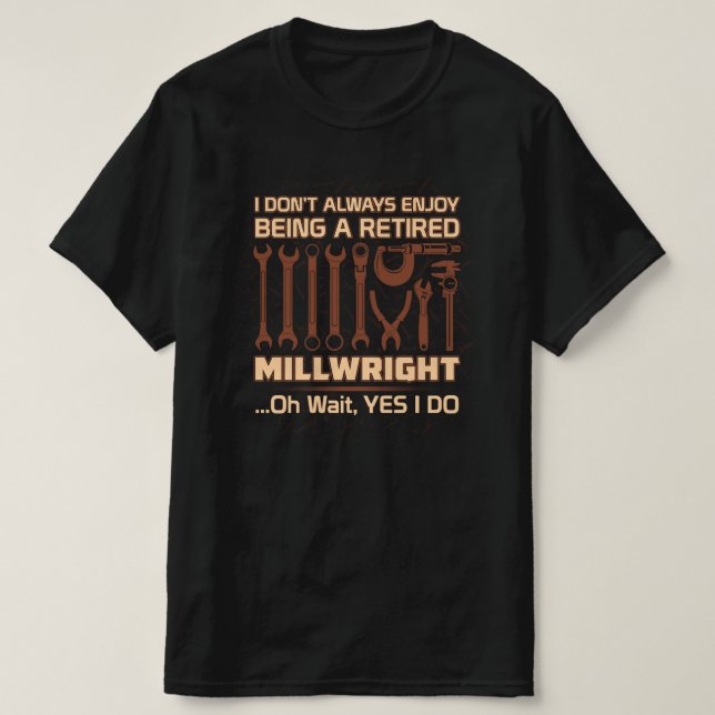 Enjoy Being a Retired Millwright T-Shirt (Design Front)