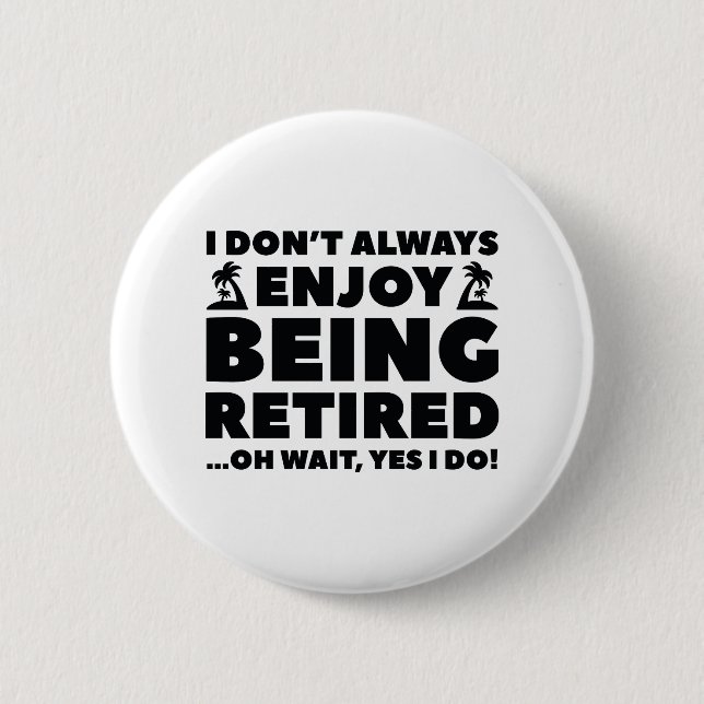 Enjoy Being Retired 6 Cm Round Badge (Front)
