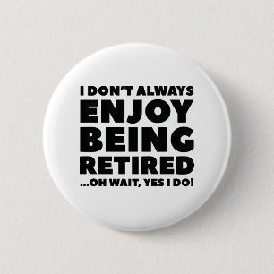 Enjoy Being Retired 6 Cm Round Badge