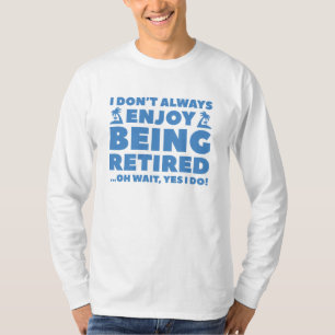 Enjoy Being Retired T-Shirt