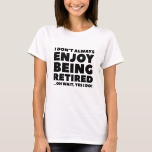 Enjoy Being Retired T-Shirt