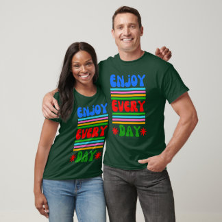 Enjoy Every Day T-Shirt