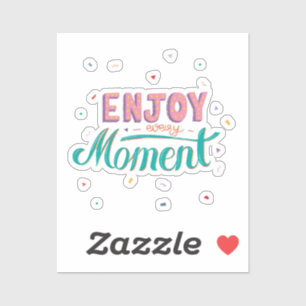 Enjoy Every Moment