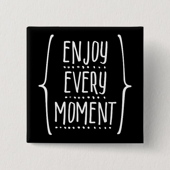 Enjoy Every Moment 15 Cm Square Badge (Front)