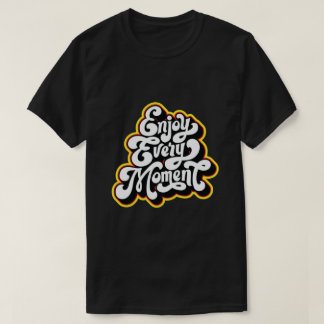 enjoy every moment design T-Shirt