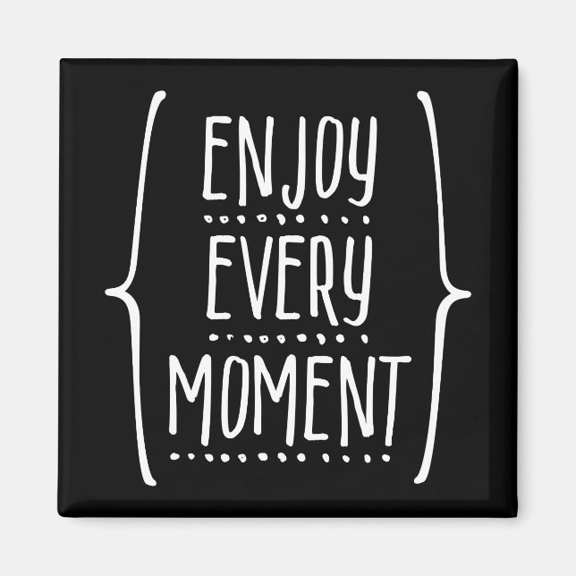 Enjoy Every Moment Magnet (Front)