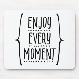 Enjoy Every Moment Mouse Pad