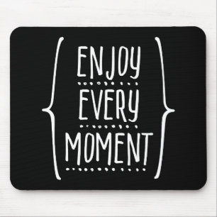 Enjoy Every Moment Mouse Pad