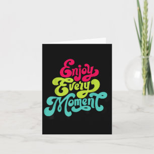 Enjoy Every Moment, Quotes , Enjoy  Card