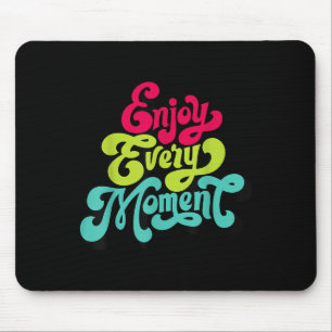 Enjoy Every Moment, Quotes , Enjoy Mouse Pad
