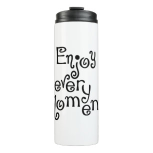 Enjoy every moment thermal tumbler