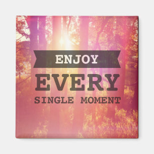 Enjoy Every Single Moment Magnet