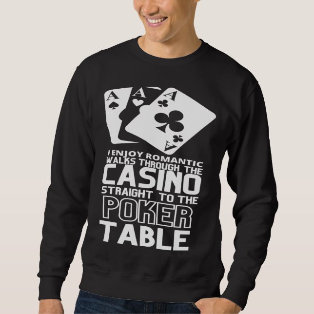 Enjoy Romantic Walks Through The Casino Straight T Sweatshirt (Front)