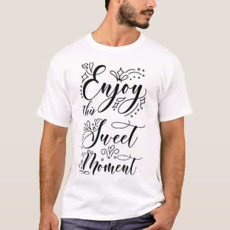 enjoy sweet moment T-Shirt