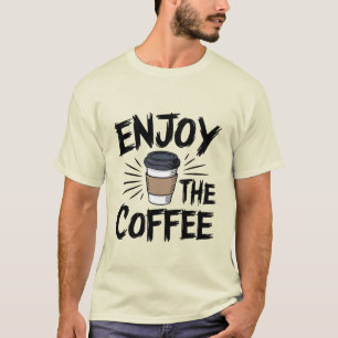 Enjoy the Coffee – Unique & Artistic Design T-Shirt