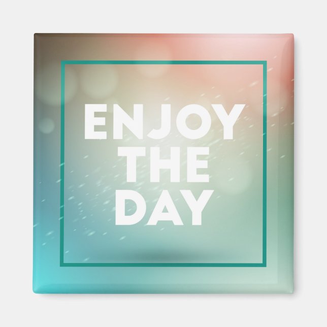 Enjoy The Day Magnet (Front)