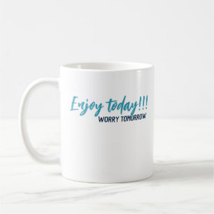 enjoy the day worry tomorrow mug 26